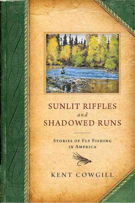 Sunlit Riffles and Shadowed Runs By Kent Cowgill 9780299289102