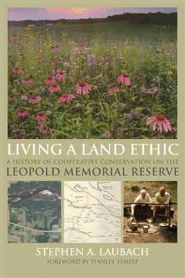 Living a Land Ethic By Stephen A. Laubach 9780299298746 (Paperback)
