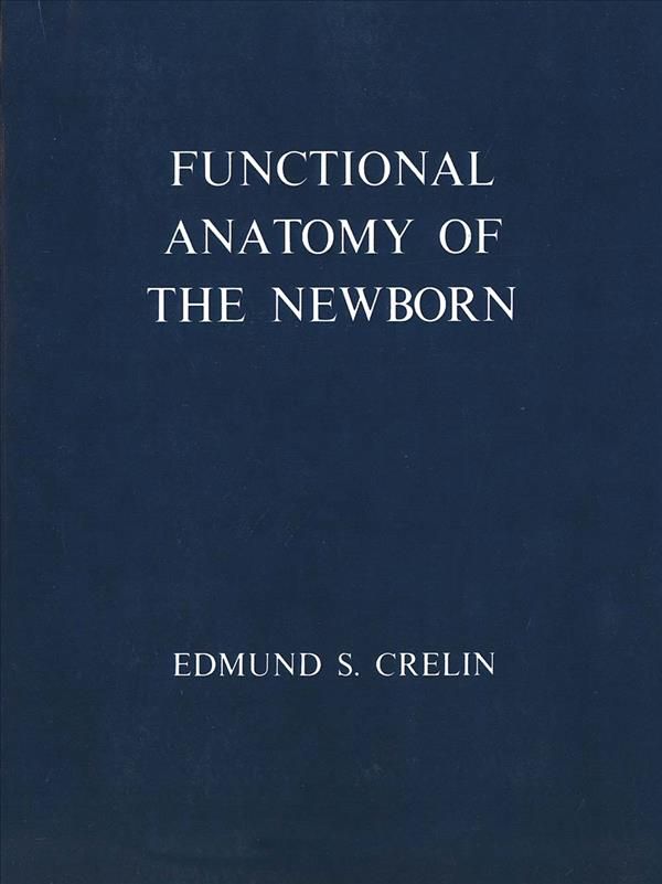 Functional Anatomy of the Newborn By Edmund S. Crelin 9780300016338