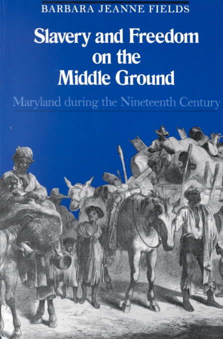 Slavery and Freedom on the Middle Ground By Barbara Jeanne Fields