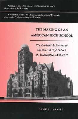 The Making of an American High School By David F. Labaree (Paperback)