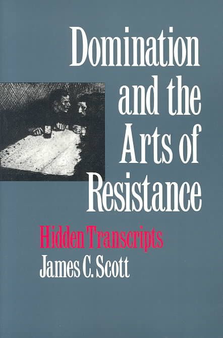 Domination and the Arts of Resistance By James C. Scott 9780300056693