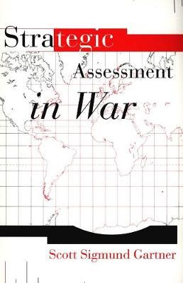 Strategic Assessment in War (Paper) By Scott Sigmund Gartner