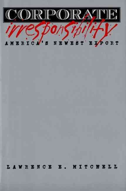 Corporate Irresponsibility By Lawrence E. Mitchell 9780300090239