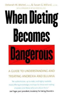When Dieting Becomes Dangerous By Deborah M. Michel, Susan G. Willard