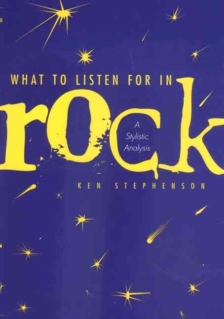 What to Listen for in Rock ? A Stylistic Analysis By Ken Stephenson