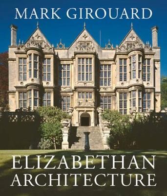 Elizabethan Architecture By Mark Girouard 9780300093865 (Hardback)