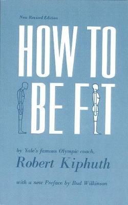 How to Be Fit By Robert J. H. Kiphuth 9780300105438 (Paperback)