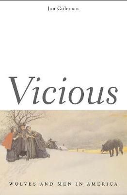 Vicious ? Wolves and Men in America By Jon T Coleman 9780300119725