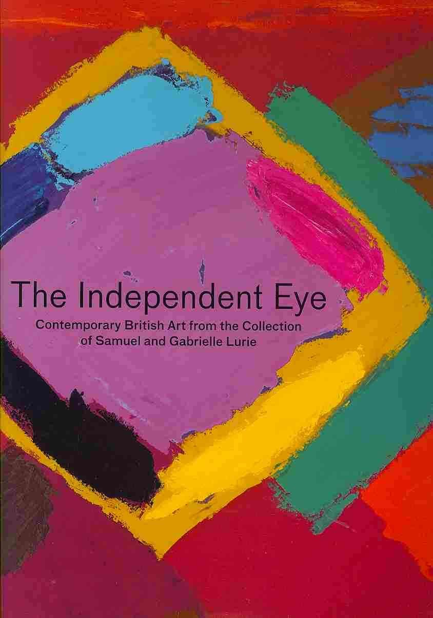 The Independent Eye ? Contemporary British Art from the Collection of Samuel and Gabrielle Lurie + Free CD?Rom