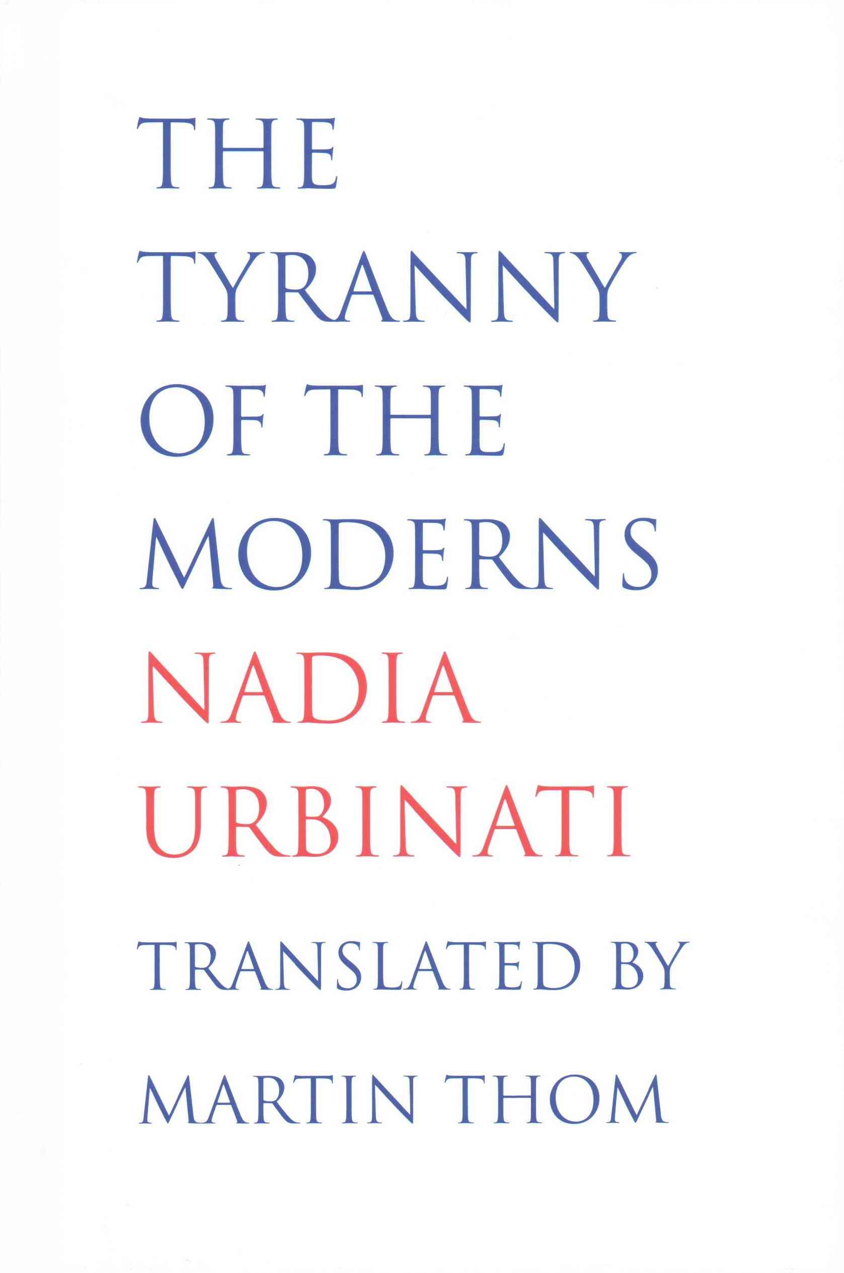 The Tyranny of the Moderns By Nadia Urbinati 9780300182774 (Hardback)
