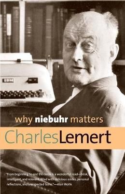 Why Niebuhr Matters By Charles Lemert 9780300192544 (Paperback)
