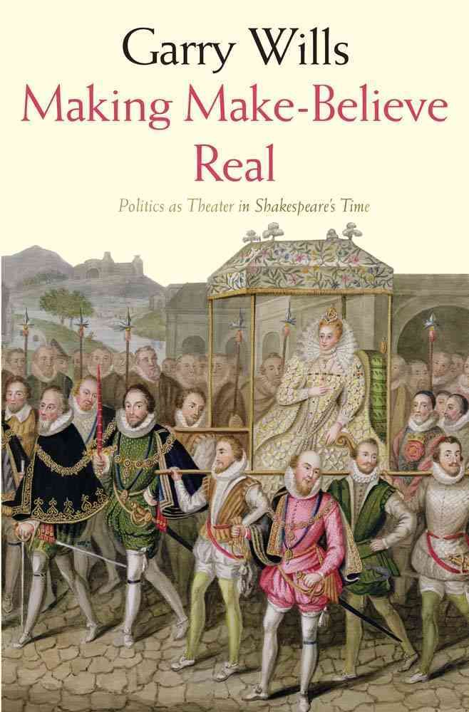 Making Make-Believe Real By Garry Wills 9780300212716 (Paperback)