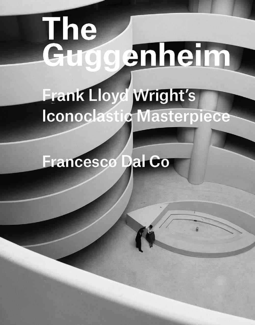 The Guggenheim By Francesco Dal Co (author), Sarah Melker (translator)