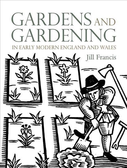 Gardens and Gardening in Early Modern England and Wales 9780300232080