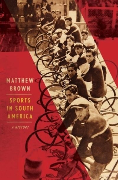 Sports in South America By Matthew Brown 9780300247527 (Hardback)