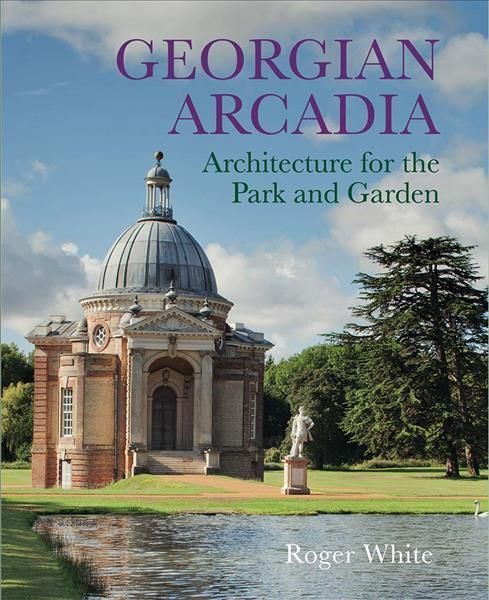 Georgian Arcadia By Roger White 9780300249958 (Hardback)