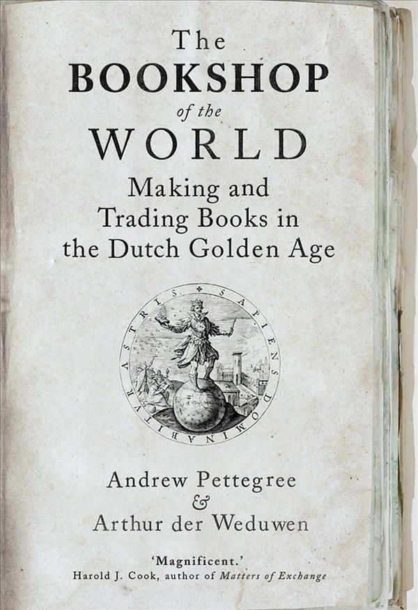 The Bookshop of the World By Andrew Pettegree, Arthur der Weduwen