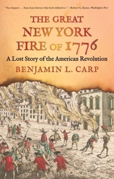The Great New York Fire of 1776 By Benjamin L. Carp 9780300276688