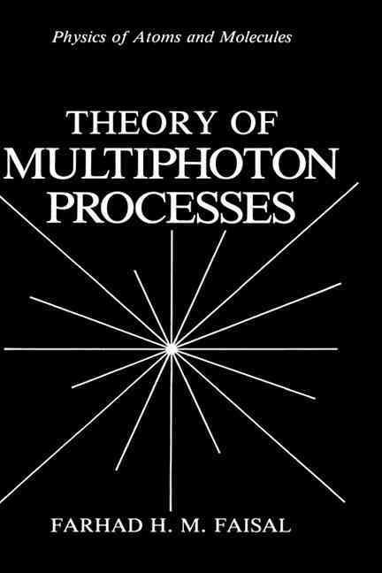 Theory of Multiphoton Processes By Farhad H. M. Faisal 9780306423178