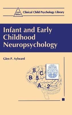 Infant and Early Childhood Neuropsychology By Glen P. Aylward