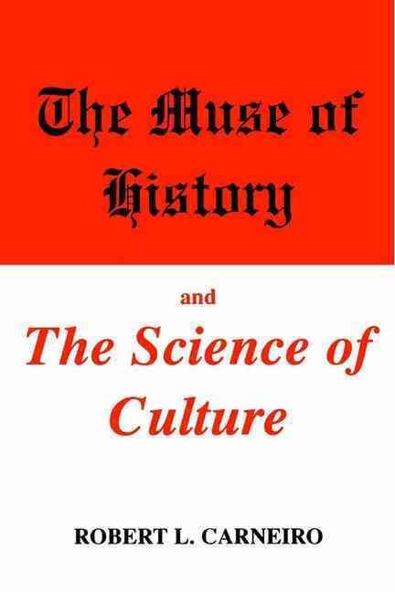 The Muse of History and the Science of Culture By Robert L. Carneiro