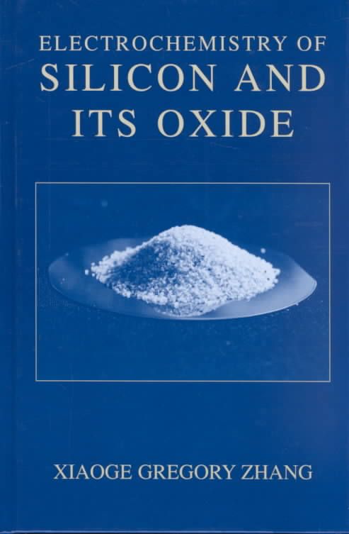 Electrochemistry of Silicon and Its Oxide By Xiaoge Gregory Zhang