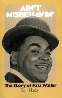 Ain't Misbehaving: The Story of Fats Waller By Kirkeby, Ed (Paperback)