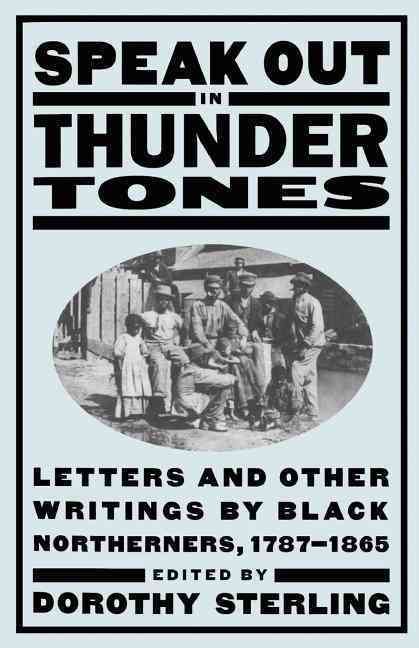 Speak Out in Thunder Tones: Letters and Other Writings by Black Northerners, 1787-1865