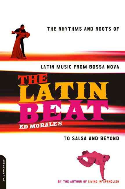 The Latin Beat: The Rhythms and Roots of Latin Music from Bossa Nova to Salsa and Beyond