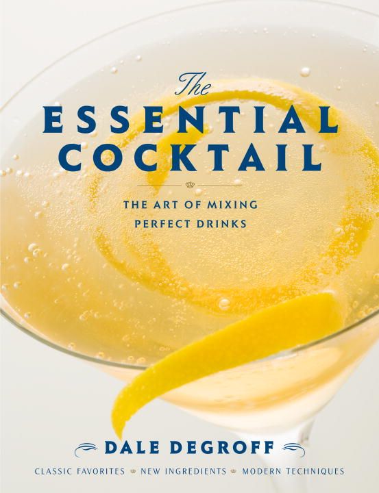 The Essential Cocktail By Dale DeGroff, David Kressler 9780307405739