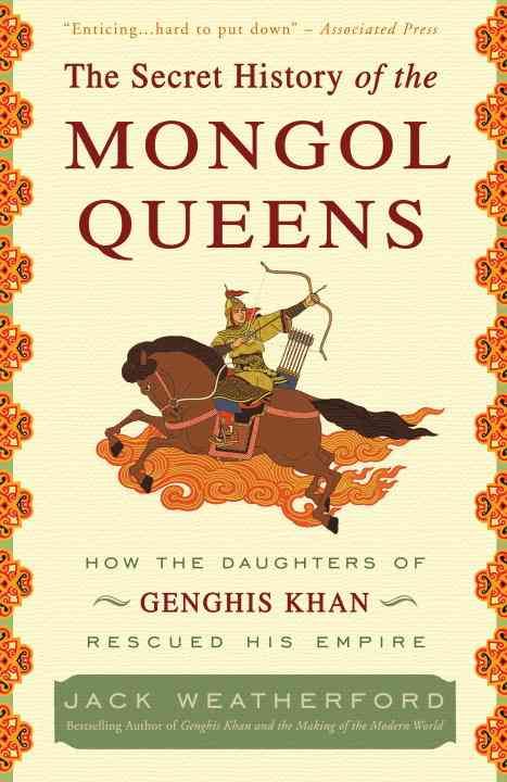 The Secret History of the Mongol Queens By Jack Weatherford
