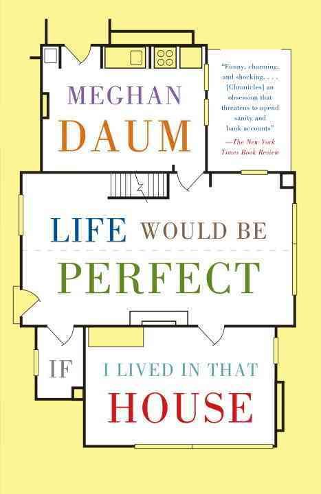 Life Would Be Perfect If I Lived in That House By Meghan Daum