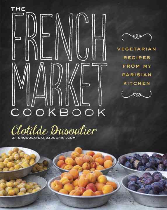The French Market Cookbook By Clotilde Dusoulier 9780307984821