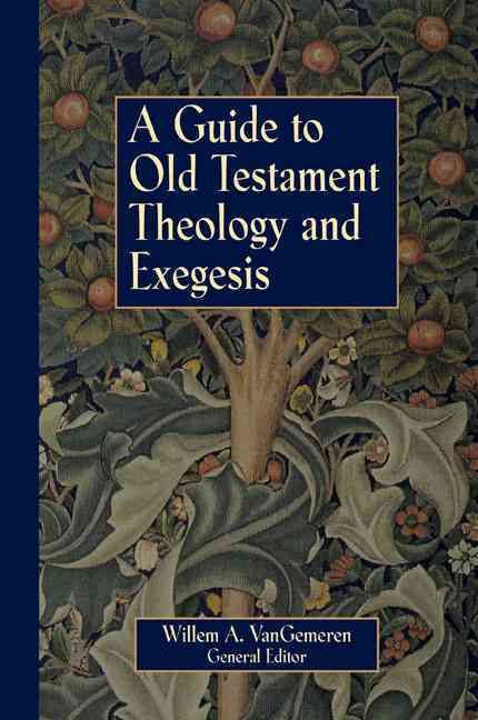 A Guide to Old Testament Theology and Exegesis By Willem A. VanGemeren