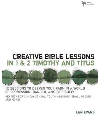 Creative Bible Lessons in 1 and 2 Timothy and Titus By Len Evans