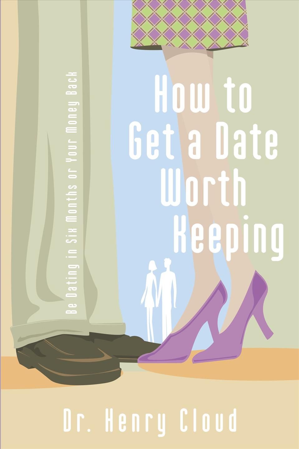 How to Get a Date Worth Keeping By Cloud, Henry 9780310262657
