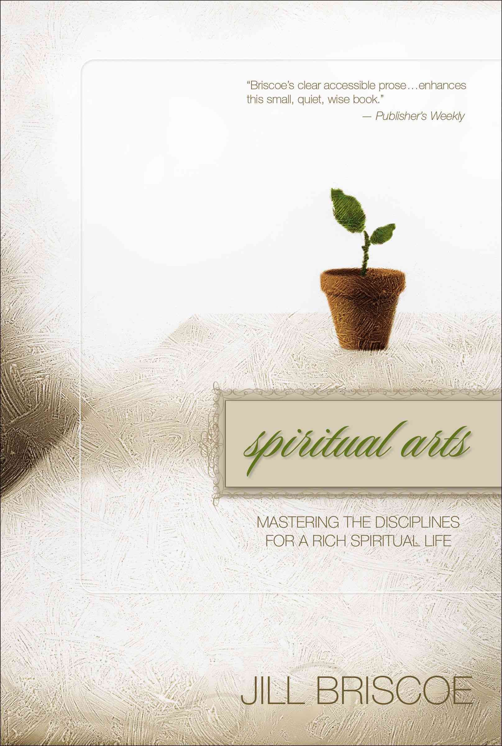 Spiritual Arts: Mastering the Disciplines for a Rich Spiritual Life