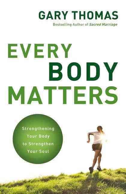 Every Body Matters: Strengthening Your Body to Strengthen Your Soul