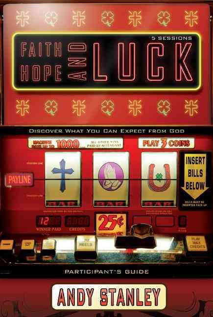Faith, Hope, and Luck Bible Study Participant's Guide By Andy Stanley