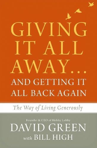 Giving It All Away...and Getting It All Back Again: The Way of Living Generously