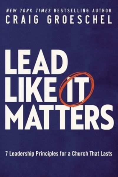 Lead Like It Matters By Craig Groeschel 9780310366164 (Paperback)