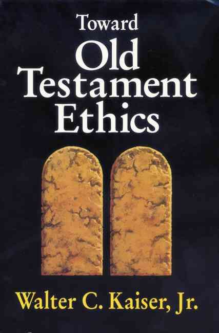 Toward Old Testament Ethics By Jr., Walter C. Kaiser 9780310371113
