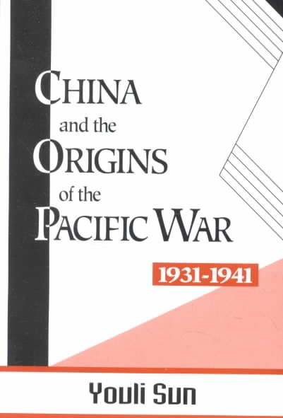 China and the Origins of the Pacific War, 1931-41 By Sun, You-Li