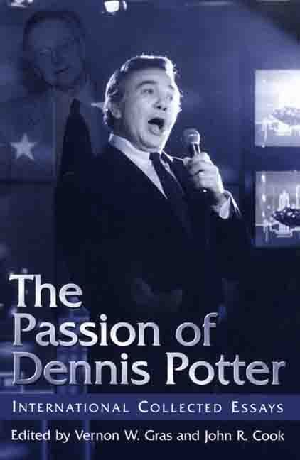 The Passion of Dennis Potter By Vernon W. Gras, John R. Cook