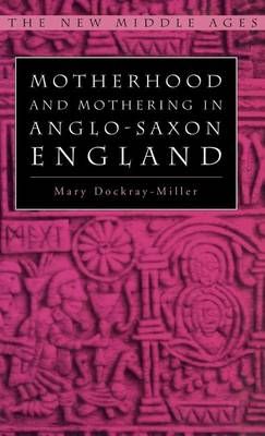 Motherhood and Mothering in Anglo-Saxon England By Mary Dockray-Miller