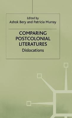 Comparing Postcolonial Literatures By Ashok Bery, Patricia Murray