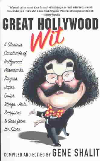 Great Hollywood Wit: A Glorious Cavalcade of Hollywood Wisecracks, Zingers, Japes, Quips, Slings, Jests, Snappers, & Sass from the Stars