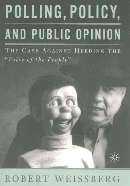 Polling, Policy, and Public Opinion By Robert Weissberg 9780312294953