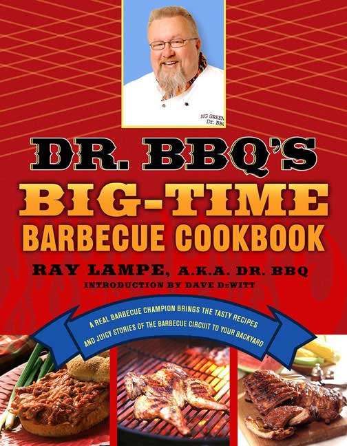 Dr. BBQ's Big-Time Barbecue Cookbook By Ray Lampe 9780312339791 (Book)